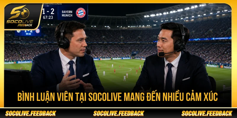 Socolive - Trực Tiếp Bóng Đá Không Giật Lag, Link Mới gasalt.io Bình luận viên tại Socolive tạo cảm xúc cho trận đấu