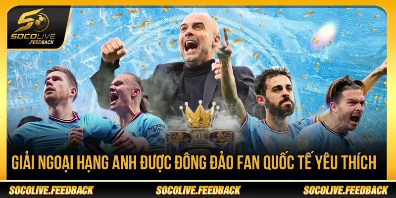 Socolive - Trực Tiếp Bóng Đá Không Giật Lag, Link Mới gasalt.io Giải Ngoại hạng Anh được nhiều fan bóng đá quan tâm